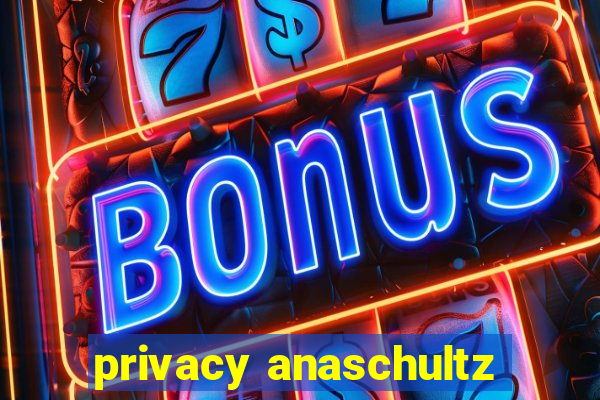 privacy anaschultz